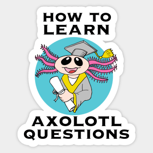 How to Learn, Axolotl Questions Sticker